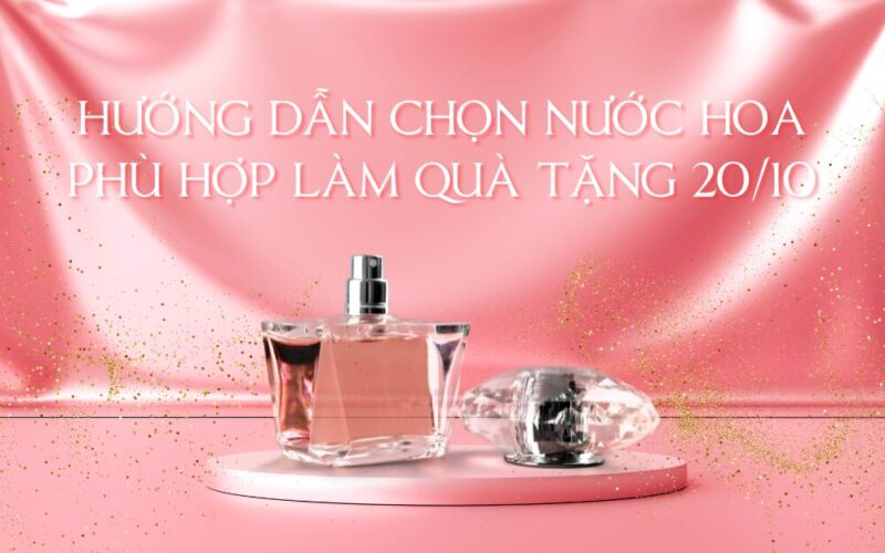 Quà Tặng 20 10 Nước Hoa Cao Cấp Và Hướng Dẫn Lựa Chọn Tôn Vinh Vẻ Đẹp Phụ Nữ Việt 2 Quà Tặng 20 10 Nước Hoa Cao Cấp Và Hướng Dẫn Lựa Chọn Tôn Vinh Vẻ Đẹp Phụ Nữ Việt