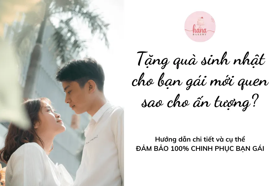 Cách chọn quà tặng sinh nhật bạn gái mới quen thể hiện sự tinh tế