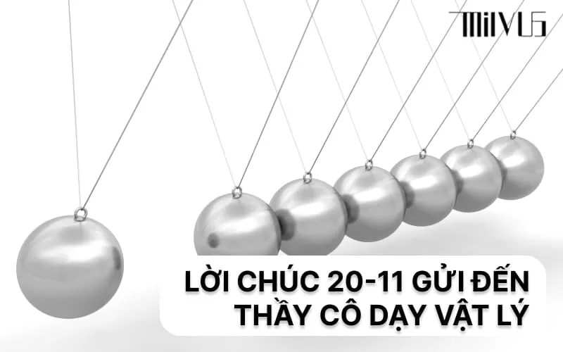 Kính chúc 20/11 dồi dào sức khỏe đến thầy cô dạy Vật Lý, người khơi gợi sự tò mò khoa học