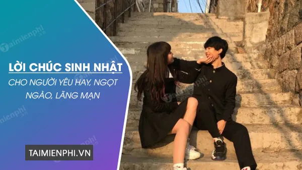 Lời chúc sinh nhật hay cho người yêu con trai qua tin nhắn lãng mạn