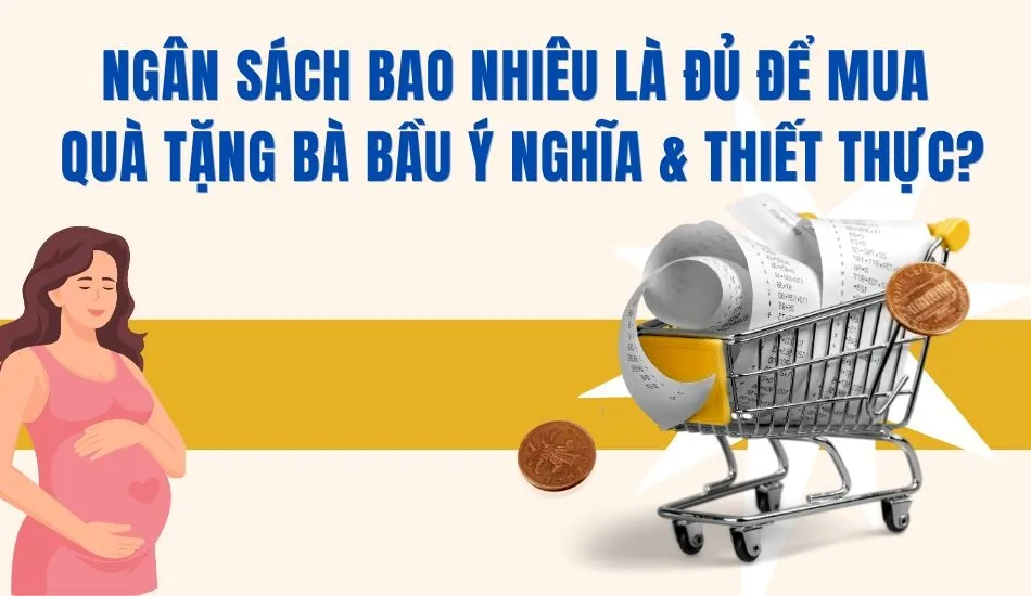 Ngân sách bao nhiêu là đủ để mua quà tặng bà bầu?