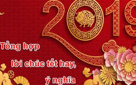 Lời Chúc Năm Mới 2019: Tuyển Tập Tin Nhắn Tết Kỷ Hợi Hay, Ý Nghĩa Và Độc Đáo Nhất