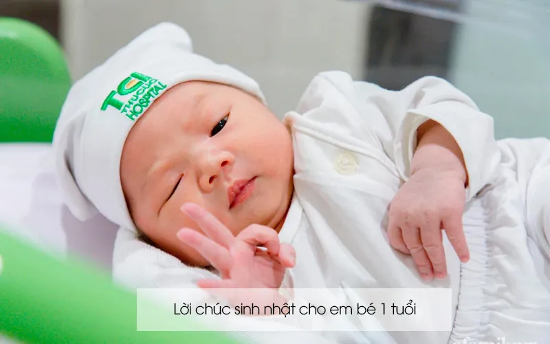 Tổng hợp lời chúc sinh nhật thôi nôi 1 tuổi cho bé hay nhất