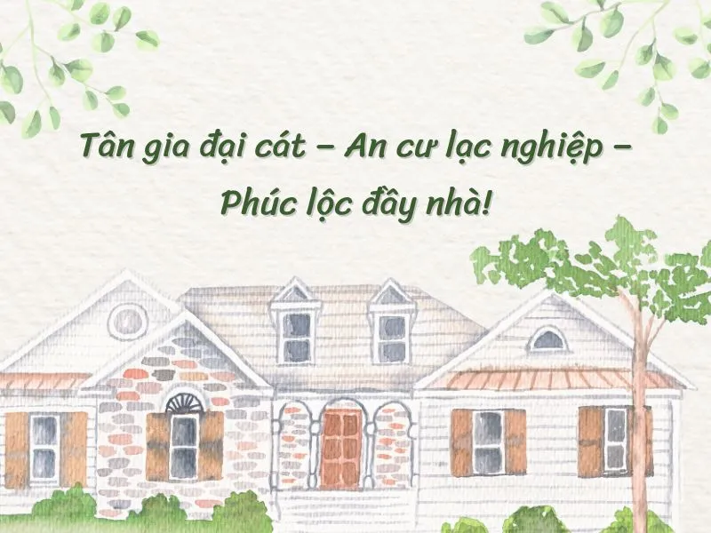 Những câu chúc mừng tân gia ngắn gọn nhưng chứa đựng nhiều thông điệp may mắn cho gia chủ