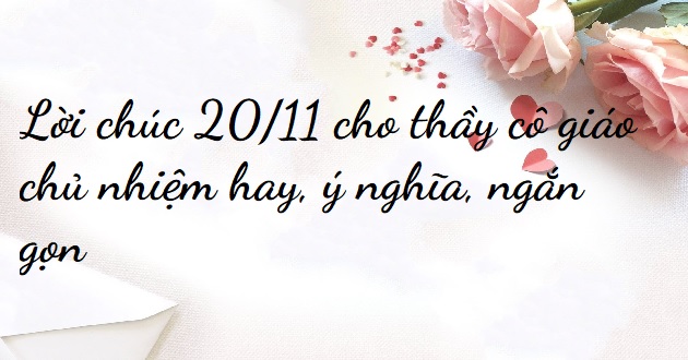 lời chúc 20 11 cho cô chủ nhiệm Hay Và Ý Nghĩa Nhất 2024