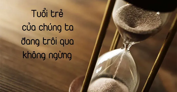 Đừng bao giờ trì hoãn những công việc quan trọng vì thời gian trôi đi sẽ không bao giờ quay trở lại