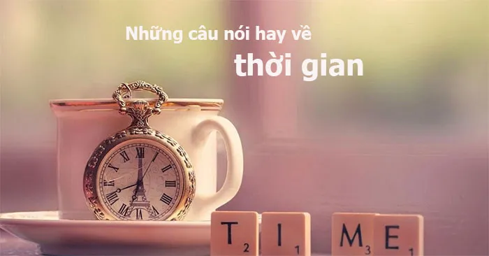 Câu nói hay về thời gian giúp bạn chiêm nghiệm sâu sắc về cuộc sống và cách quản lý quỹ thời gian hiệu quả