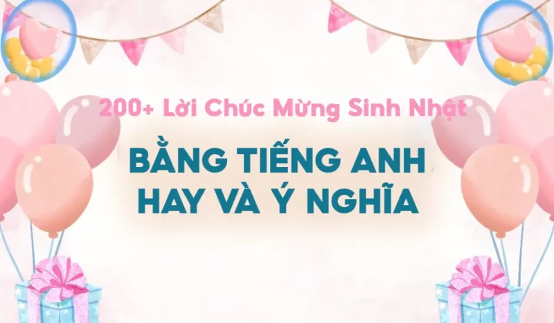 Lời Chúc Sinh Nhật Bằng Tiếng Anh Hay Nhất Cho Mọi Đối Tượng