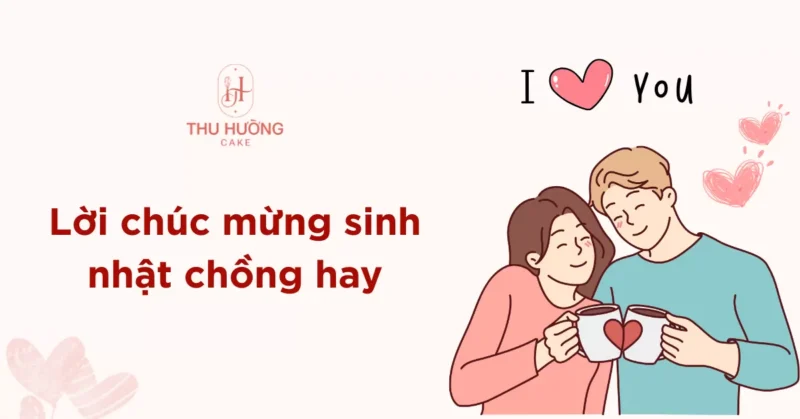 lời chúc sinh nhật cho chồng ý nghĩa và tình cảm nhất