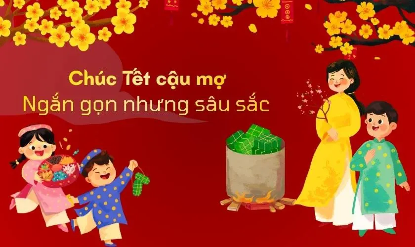 Gợi ý những câu chúc tết cậu mợ ngắn gọn mang ý nghĩa sâu sắc nhất