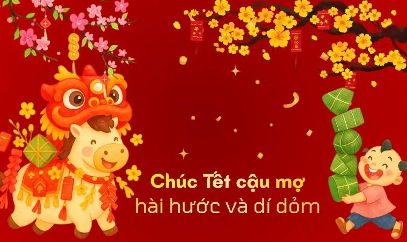 Tạo không khí rộn rã bằng những câu chúc tết cậu mợ hài hước và độc đáo