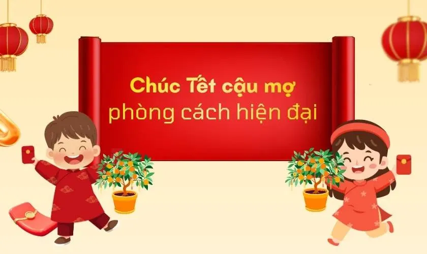 Xu hướng sử dụng lời chúc tết cậu mợ theo phong cách hiện đại cho giới trẻ