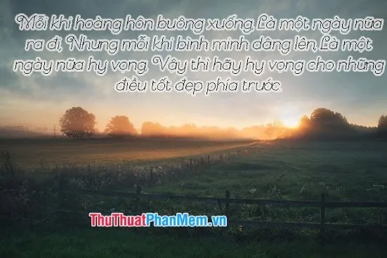 Có rất nhiều lần mặt trời mọc nhưng chỉ những ai biết trân trọng mới thấy đẹp