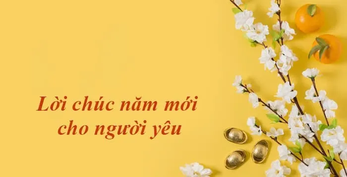 Việc lựa chọn lời chúc tết hay nhất cho người yêu thể hiện sự tinh tế và thấu hiểu