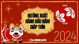 Hướng xuất hành và khai trương đại cát đại lợi cho khởi đầu năm mới Giáp Thìn