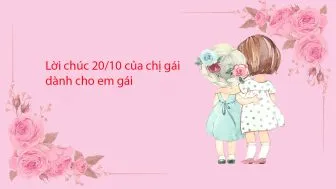 Những lời chúc ngọt ngào từ chị sẽ khiến em gái vô cùng cảm động