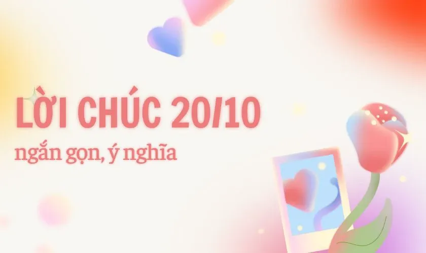 Những lời chúc 20/10 ngắn gọn nhưng chứa đựng nhiều tình cảm chân thành