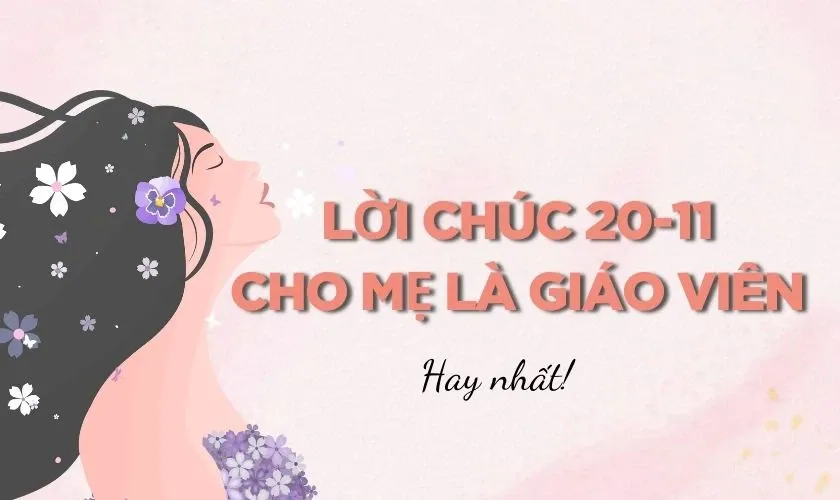 Những lời chúc 20/11 cho mẹ là giáo viên hay nhất giúp gắn kết tình cảm giữa con dâu và mẹ chồng thêm bền chặt