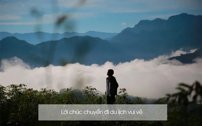 Lời chúc chuyến đi vui vẻ và bình an mang lại niềm hạnh phúc cho người đi xa