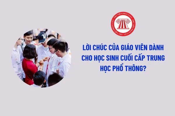 Lời chúc của giáo viên dành cho học sinh cuối cấp trung học phổ thông?