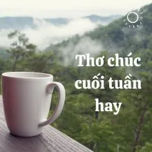 Những bài thơ chúc cuối tuần vừa hay vừa độc đáo