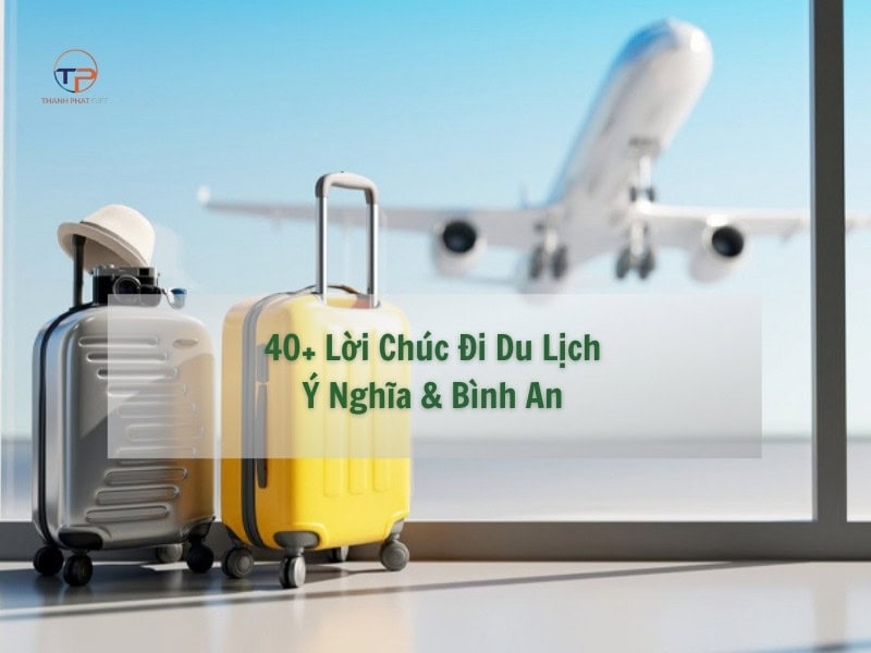 lời chúc đi du lịch Mang Lại Bình An Và Ý Nghĩa