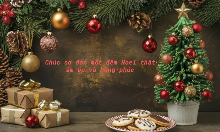 Lời chúc Giáng Sinh ấm áp và gần gũi