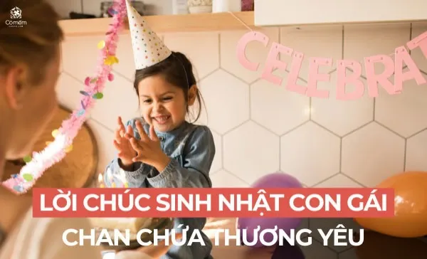 Những lời chúc mừng sinh nhật con gái mang ý nghĩa tinh thần to lớn giúp gắn kết tình cảm gia đình