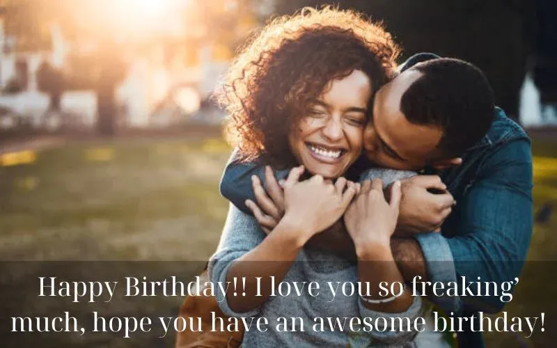 Happy Birthday!! I love you so freaking’ much, hope you have an awesome birthday!