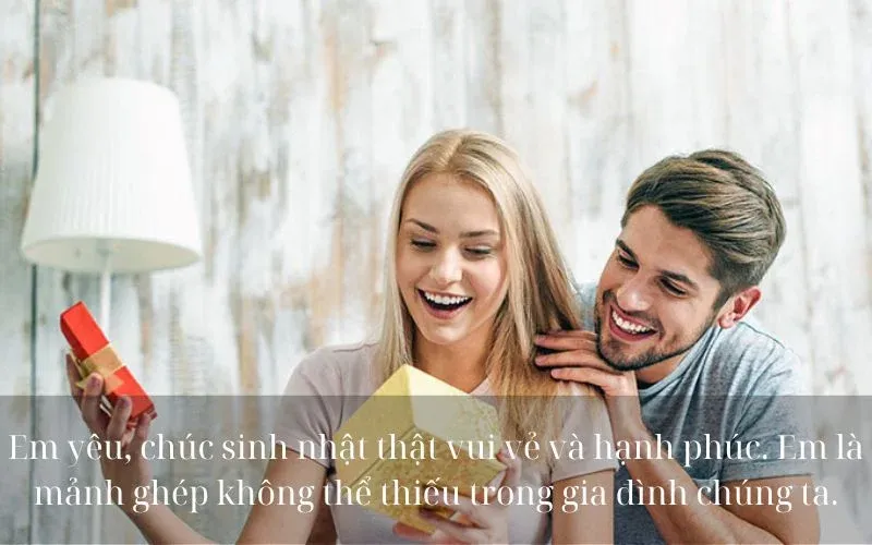Em yêu, chúc sinh nhật thật vui vẻ và hạnh phúc. Em là mảnh ghép không thể thiếu trong gia đình chúng ta.