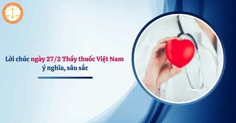 Lời chúc ngày 27/2 Thầy thuốc Việt Nam ý nghĩa và sâu sắc gửi đến các y bác sĩ