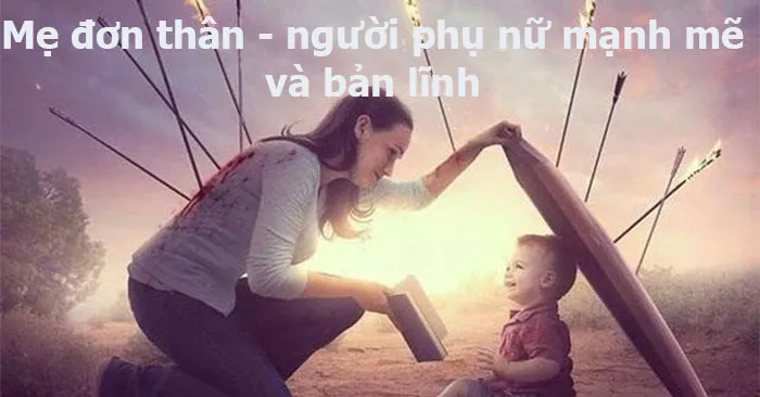 Những stt hay về mẹ đơn thân giúp tiếp thêm nghị lực cho phụ nữ hiện đại