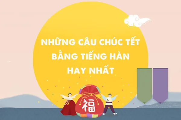 Tổng hợp những lời chúc tết tiếng hàn hay và sâu sắc nhất cho gia đình