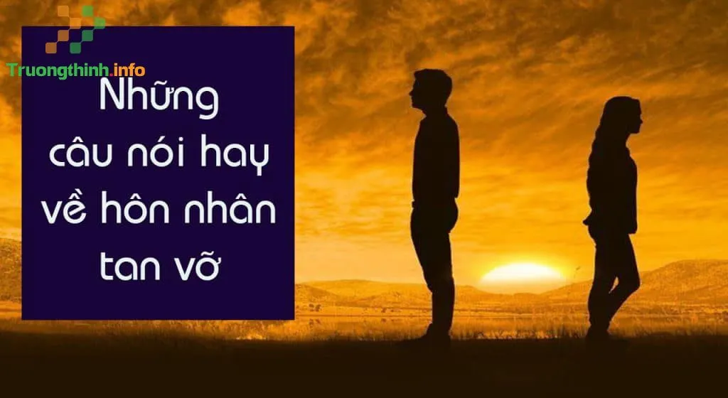 Những câu nói hay về hôn nhân tan vỡ, stt buồn về hôn nhân
