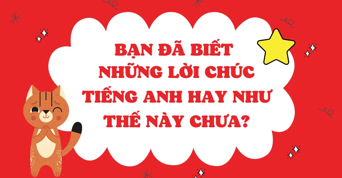 Tổng hợp những lời chúc tiếng anh hay và ý nghĩa nhất hiện nay