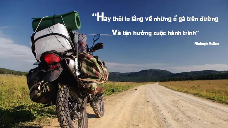 “Hãy thôi lo lắng về những ổ gà trên đường và tận hưởng cuộc hành trình”. – Fitzhugh Mullan