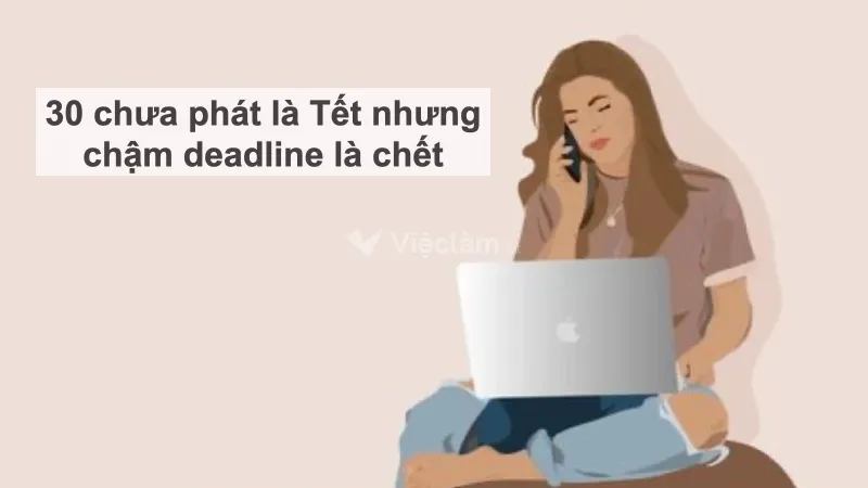 STT hài hước về công việc: Chậm deadline là chết