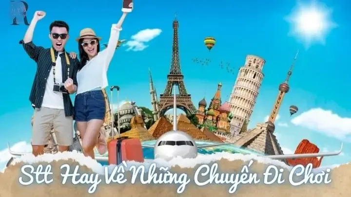 Stt hay về những chuyến đi chơi chuẩn cho mọi hành trình