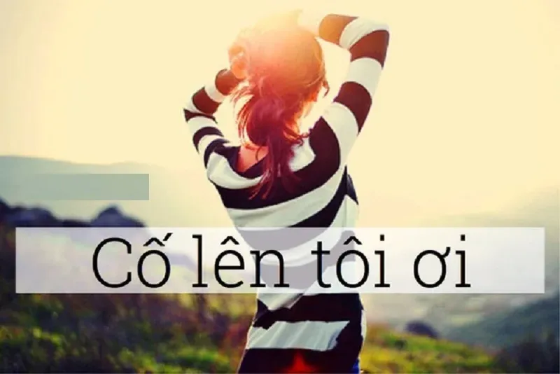 Tự động viên bằng những stt mạnh mẽ lên tôi ơi để vững bước trong sự nghiệp