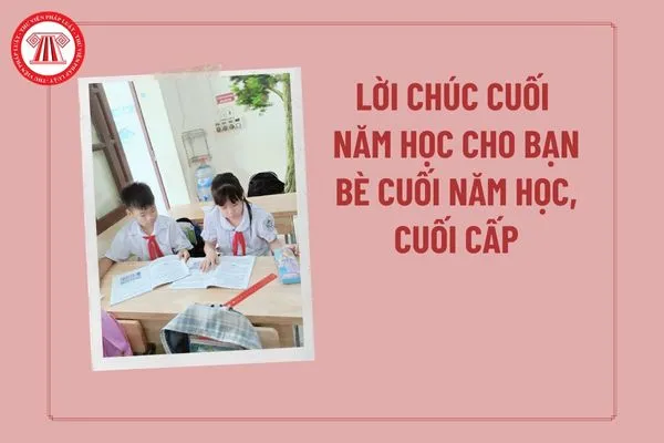 Tổng hợp lời chúc cuối năm học cho bạn bè và những lời chia tay ý nghĩa