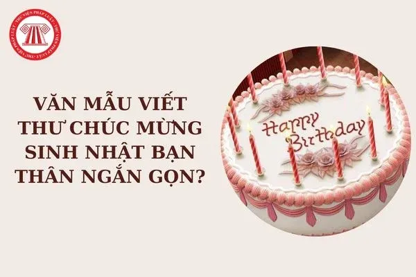 Văn mẫu viết thư chúc mừng sinh nhật bạn thân ngắn gọn? Chúc mừng sinh nhật có được tổ chức bắn pháo hoa không?