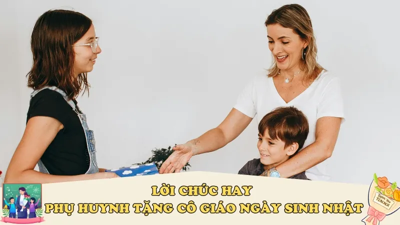 Gợi ý lời chúc chân thành từ phụ huynh gửi lời chúc mừng sinh nhật cô chủ nhiệm