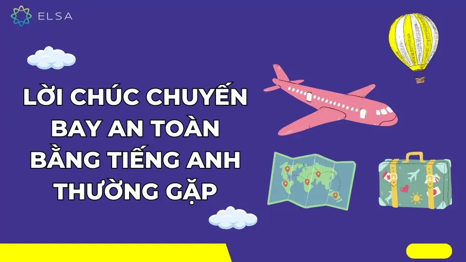 Những lời chúc safe flight thường gặp trong tiếng Anh