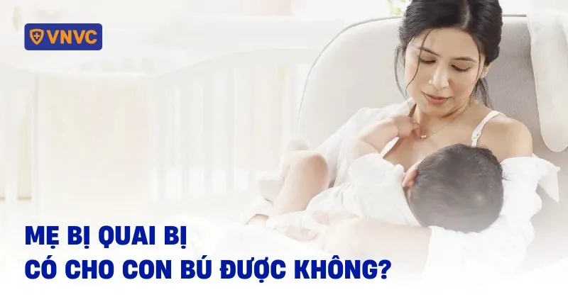 Mẹ cho con bú khi bị quai bị