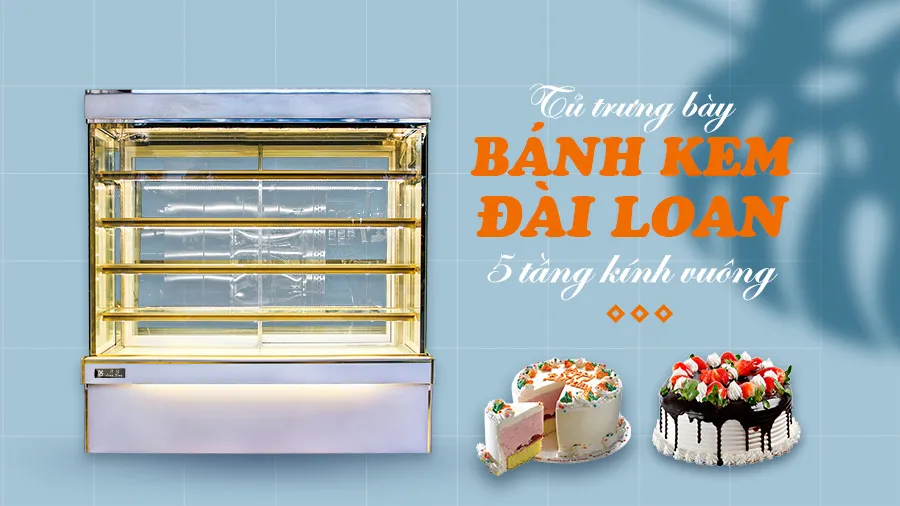 Tủ trưng bày bánh kem Đài Loan