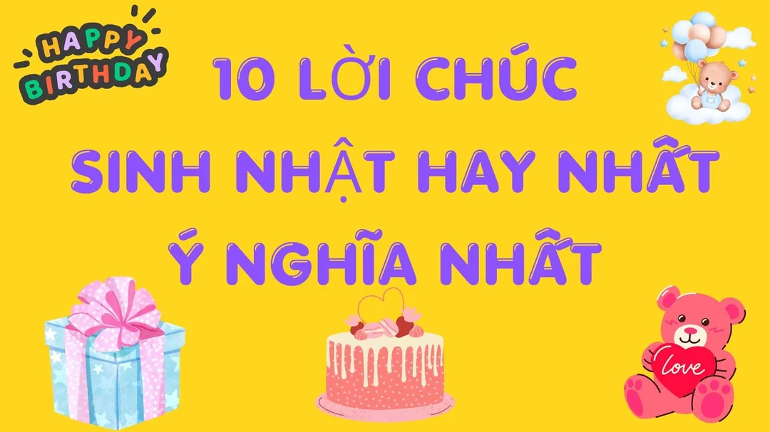 10 lời chúc sinh nhật hay và ý nghĩa dành tặng người thân yêu
