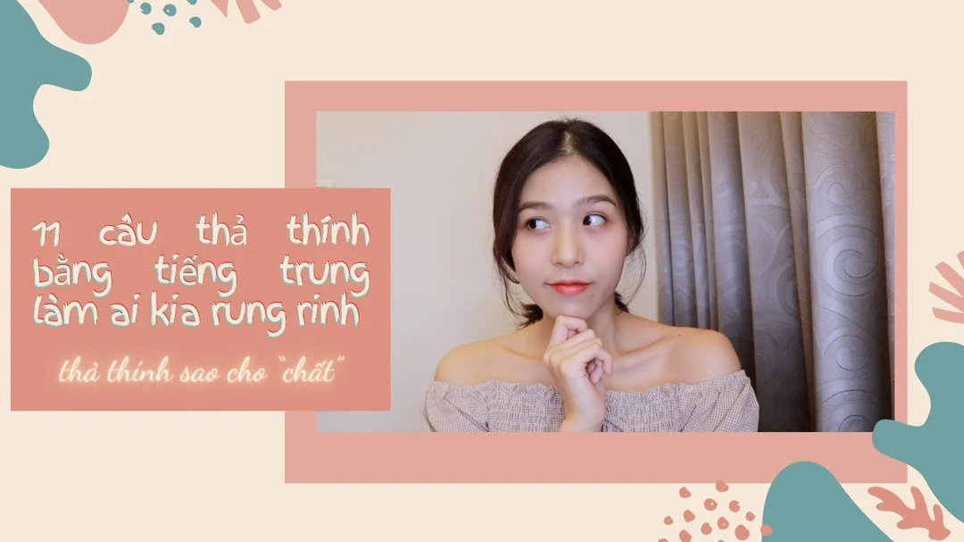 11 câu thả thính bằng tiếng Trung dễ áp dụng